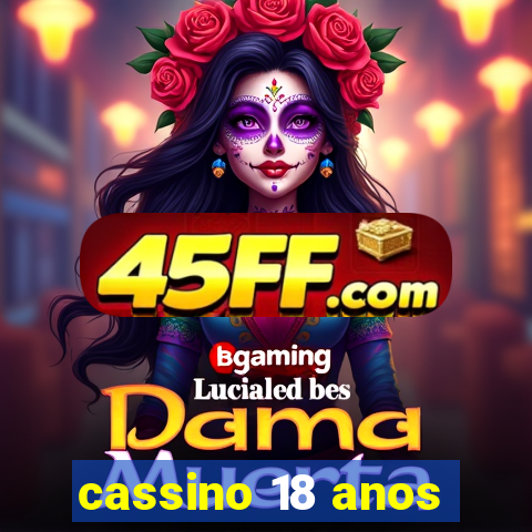 cassino 18 anos